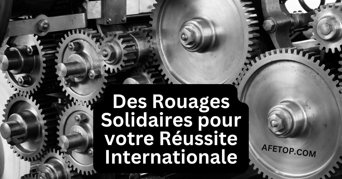 Des Rouages Solidaires pour votre Réussite Internationale